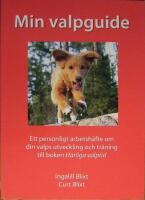 Min valpguide  : ett personligt arbetsh&auml;fte om din valps utveckling och tr&auml;ning till boken H&auml;rliga valptid