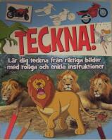 Teckna! : lär dig teckna från riktiga bilder med roliga och enkla instruktioner