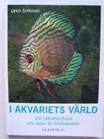I akvariets v&auml;rld - 300 s&ouml;tvattensfiskar och v&auml;xter f&ouml;r hobbyakvariet