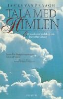 Tala med himlen : ett mediums budskap om livet efter d&ouml;den
