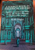 A source book in theatrical history : (sources of theatrical history) : [twenty-five centuries of stage history in more than 300 basic documents and other primary material]