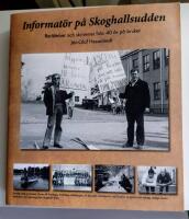 Informat&ouml;r p&aring; Skoghallsudden : ber&auml;ttelser och skriverier fr&aring;n 40 &aring;r p&aring; bruket