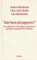 "Inte bara p&aring; papperet!" : om solidaritet och fackligt socialt arbete p&aring; Papyrus pappersbruk i M&ouml;lndal