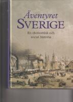 &Auml;ventyret Sverige : en ekonomisk och social historia
