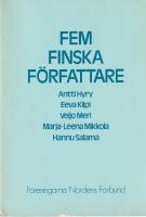 Fem finska f&ouml;rfattare : Antti Hyry, Eeva Kilpi, Veijo Meri, Marja-Leena Mikkola, Hannu Salama