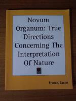 Novum Organum: True Directions Concerning The Interpretation Of Nature