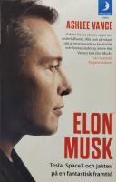 Elon Musk  : Tesla, SpaceX och jakten p&aring; en fantastisk framtid