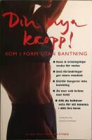 Din nya kropp : kom i form utan bantning : en bok från tidningen Fitness