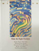 Make the right decision : [shape your own life : define your goals : explore your options : know the odds : use your intuition]