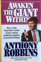 Awaken the giant within : how to take immediate control of your mental, emotional, physical & financial destiny