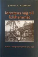 Idrottens v&auml;g till folkhemmet : studier i statlig idrottspolitik 1913-1970