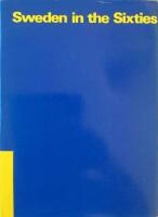 Sweden in the sixties : a symposium of facts and views in 17 chapters