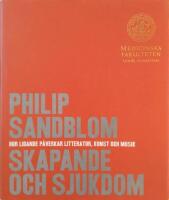 Skapande och sjukdom : hur lidande p&aring;verkar litteratur, konst och musik