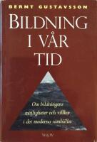 Bildning i v&aring;r tid : om bildningens m&ouml;jligheter och villkor i det moderna samh&auml;llet