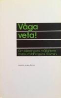 V&aring;ga veta! : om bildningens m&ouml;jligheter i massutbildningens tidevarv