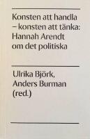 Konsten att handla - konsten att t&auml;nka: Hannah Arendt om det politiska