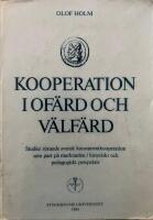 Kooperation i of&auml;rd och v&auml;lf&auml;rd : studier r&ouml;rande svensk konsumentkooperation som part p&aring; marknaden i historiskt och pedagogiskt perspektiv