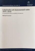 Lokalradio och kommersiell radio 1975-2010 : en mediehistorisk studie av produktion och konkurrens