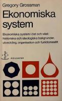 Ekonomiska system : ekonomiska system i &ouml;st och v&auml;st: historiska och ideologiska bakgrunder, utveckling, organisation och funktionss&auml;tt