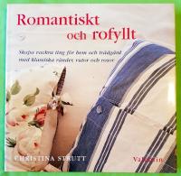 Romantiskt och rofyllt : Skapa vackra ting f&ouml;r hem och tr&auml;dg&aring;rd med klassiska r&auml;nder, rutor och rosor