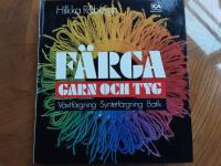 F&auml;rga garn och tyg : v&auml;xtf&auml;rgning, syntetf&auml;rgning p&aring; bomull-batik, syntetf&auml;rgning p&aring; ull