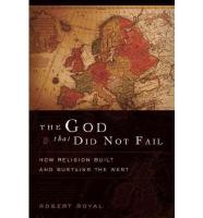 The God That Did Not Fail: How Religion Built and Sustains the West