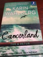 Cancerland - tur & retur : livet som l&auml;kare och patient