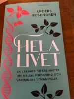 Hela livet : en läkares erfarenheter om hälsa, forskning och vardagens utmaningar