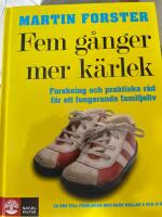 Fem g&aring;nger mer k&auml;rlek - [forskning och praktiska r&aring;d f&ouml;r ett fungerande familjeliv : en bok till f&ouml;r&auml;ldrar med barn mellan 2 och 12 &aring;r]