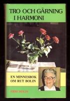 Tro och g&auml;rning i harmoni En minnesbok och ber&auml;ttelse om Rut Bolins liv och g&auml;rning