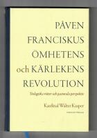 P&aring;ven Franciskus &ouml;mhetens och k&auml;rlekens revolution : Teologiska r&ouml;tter och pastorala perspektiv