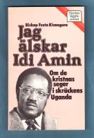 Jag &auml;lskar Idi Amin Om de kristnas seger i skr&auml;ckens Uganda