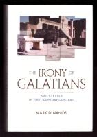 The Irony of Galatians: Paul&rsquo;s Letter in First-Century Context
