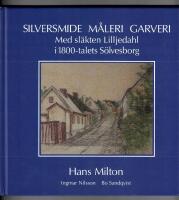Silversmide, m&aring;leri, garveri : med sl&auml;kten Lilljedahl i 1800-talets S&ouml;lvesborg
