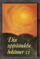 Din uppst&aring;ndelse bek&auml;nner vi