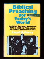 Biblical Preaching for Today&acute;s World Includes Sermon Variation, Life-Situation Preaching, Doctrinal Communication