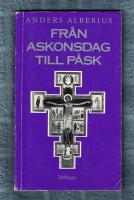 Fr&aring;n Askonsdag till P&aring;sk En vandring genom fastan