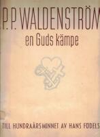 P.P. Waldenstr&ouml;m en Guds k&auml;mpe. Till hundra&aring;rsminnet av hans f&ouml;delse