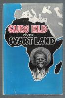 Guds eld &ouml;ver svart land Skildringar fr&aring;n Helgelsef&ouml;rbundets missionsf&auml;lt i Sydafrika