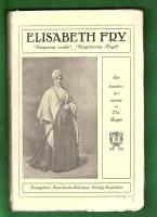 Elisabeth Fry - F&aring;ngarnas moder F&auml;ngelsernas &auml;ngel Ett hundra&aring;rsminne