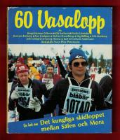 60 Vasalopp En bok om Det kungliga skidloppet mellan S&auml;len och Mora