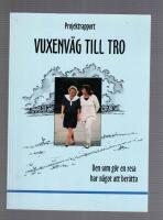 Projektrapport Vuxenv&auml;g till tro. Den som g&ouml;r en resa har n&aring;got att ber&auml;tta