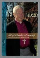 Att g&ouml;ra Guds ord verkligt : en festskrift till biskop Bi&ouml;rn Fj&auml;rstedt