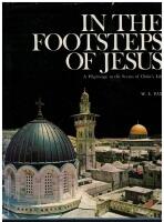 In the footsteps of Jesus A pilgrimage to the scenes of Christs life
