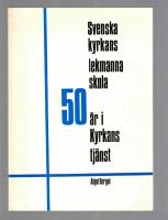 Svenska kyrkans lekmannaskola 50 &Aring;r i kyrkans tj&auml;nst