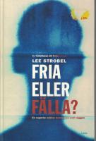 Fria eller f&auml;lla En reporter st&auml;ller kristen tro mot v&auml;ggen