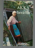 Akka Ber&auml;ttar  - Minnen ur samemission&auml;rerna Anders och Regina Danielssons liv och verksamhet i fj&auml;llv&auml;rlden