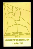 Gudsuppenbarelser i v&aring;r tid Del 5