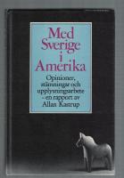 Med Sverige i Amerika Opinioner, st&auml;mningar och upplysningsarbete - en rapport