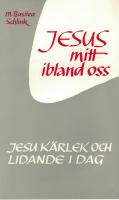 Jesus mitt ibland oss Jesu k&auml;rlek och lidande idag